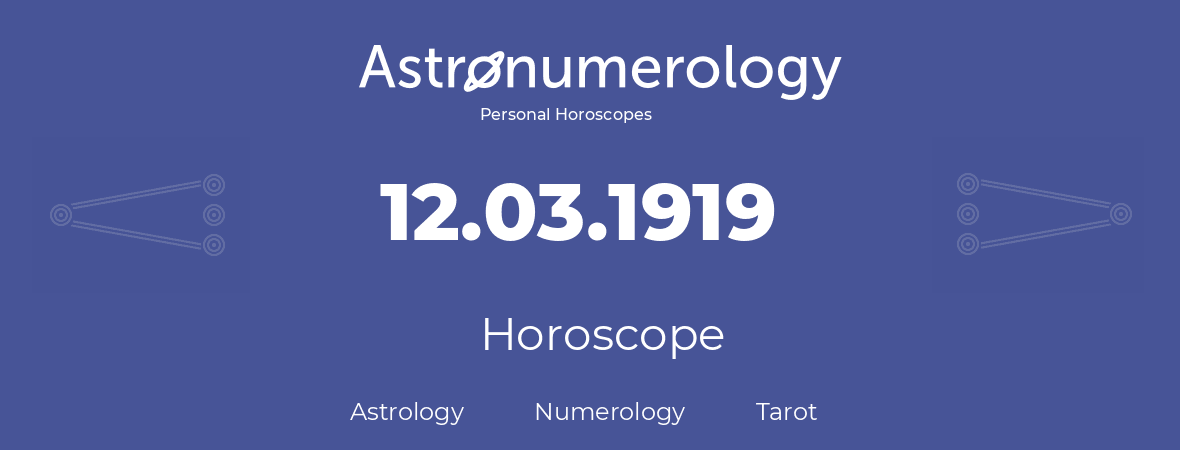 Horoscope for birthday (born day): 12.03.1919 (March 12, 1919)