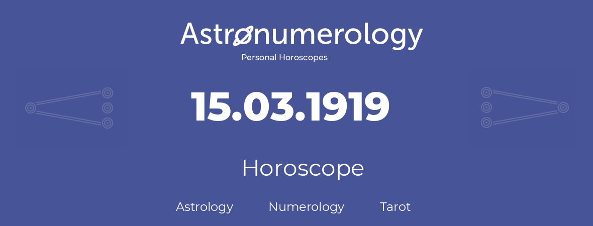 Horoscope for birthday (born day): 15.03.1919 (March 15, 1919)