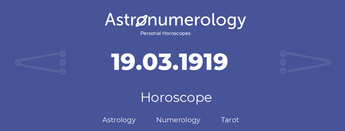 Horoscope for birthday (born day): 19.03.1919 (March 19, 1919)