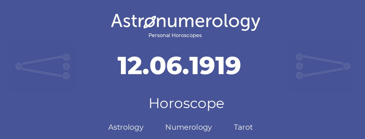 Horoscope for birthday (born day): 12.06.1919 (June 12, 1919)