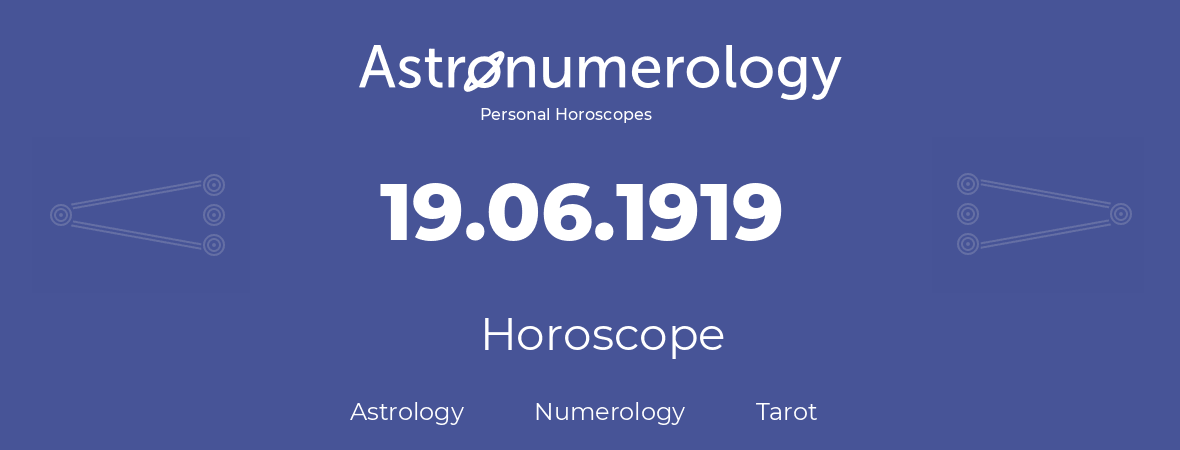 Horoscope for birthday (born day): 19.06.1919 (June 19, 1919)