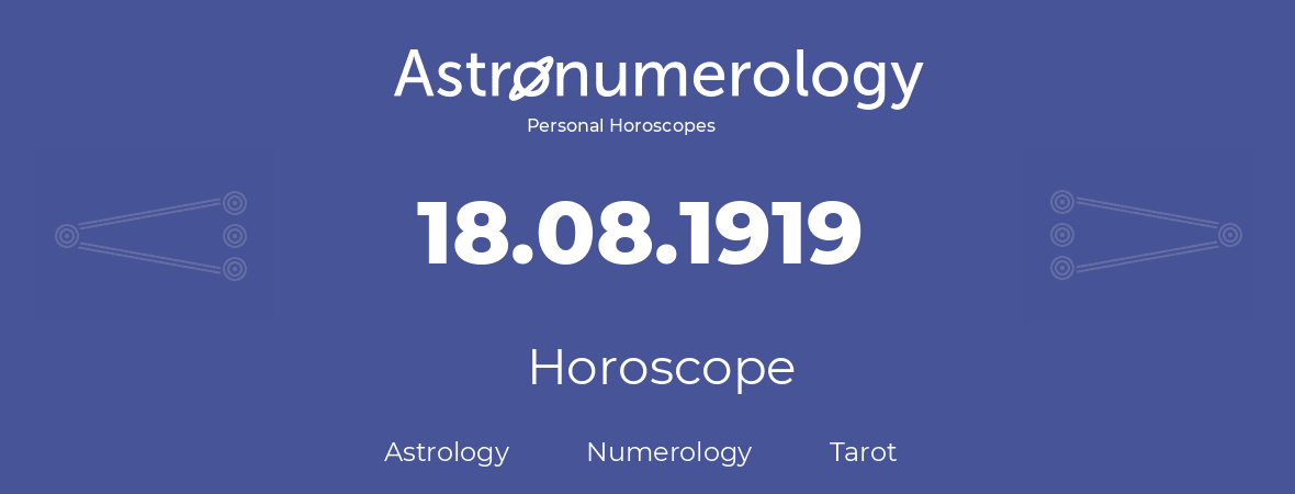 Horoscope for birthday (born day): 18.08.1919 (August 18, 1919)