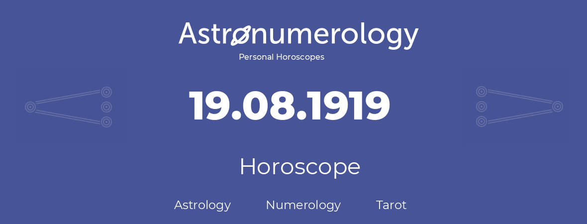 Horoscope for birthday (born day): 19.08.1919 (August 19, 1919)