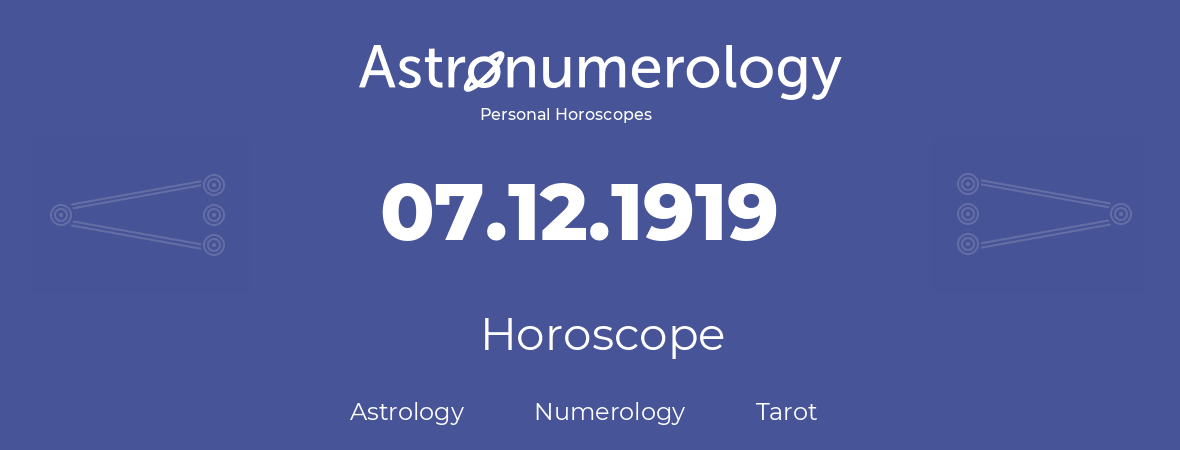 Horoscope for birthday (born day): 07.12.1919 (December 07, 1919)