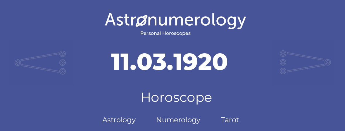 Horoscope for birthday (born day): 11.03.1920 (March 11, 1920)