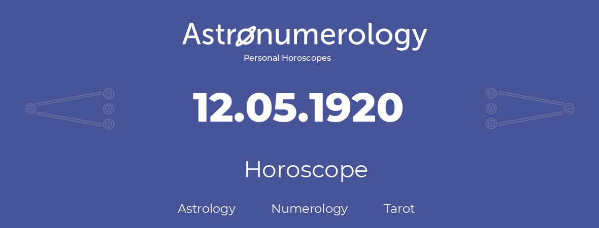 Horoscope for birthday (born day): 12.05.1920 (May 12, 1920)