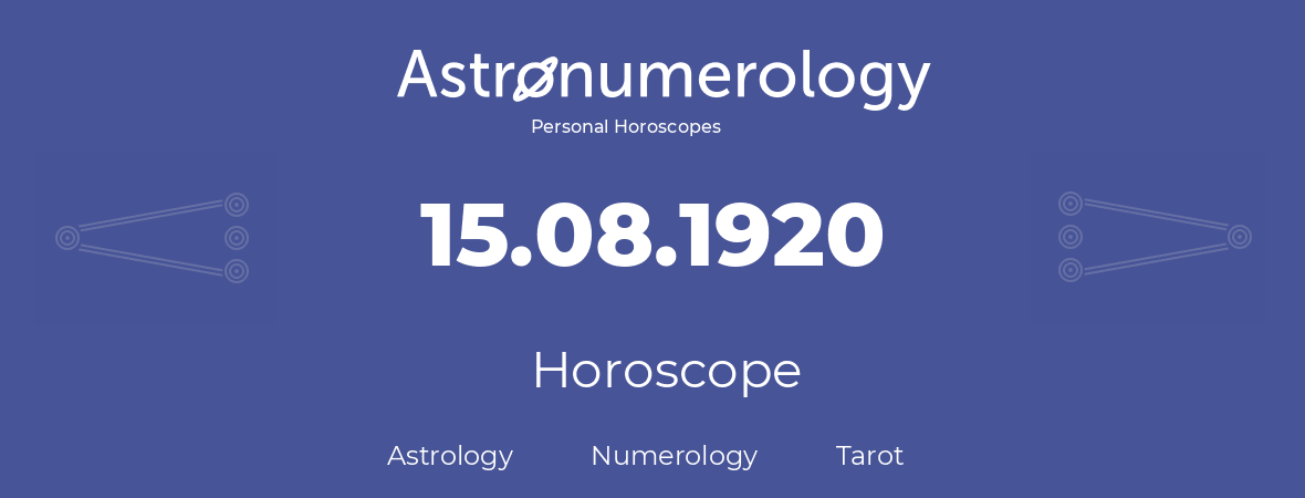 Horoscope for birthday (born day): 15.08.1920 (August 15, 1920)