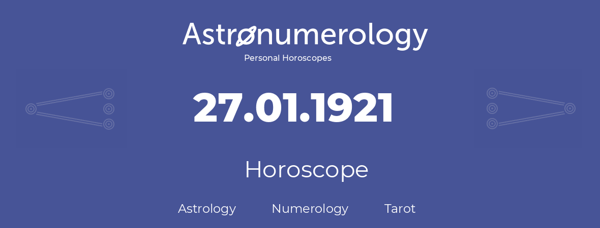 Horoscope for birthday (born day): 27.01.1921 (January 27, 1921)