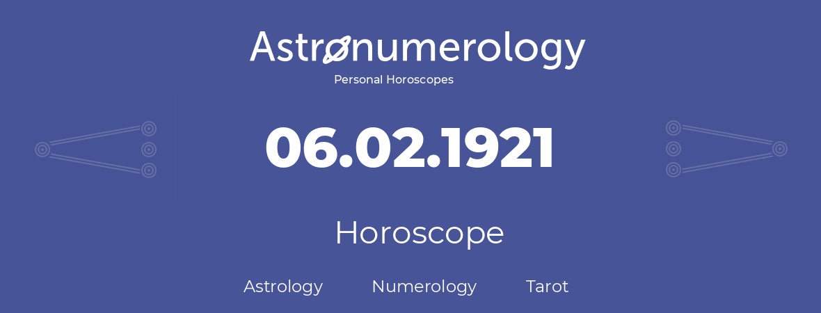 Horoscope for birthday (born day): 06.02.1921 (February 6, 1921)
