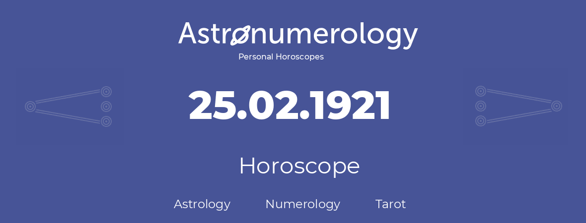 Horoscope for birthday (born day): 25.02.1921 (February 25, 1921)
