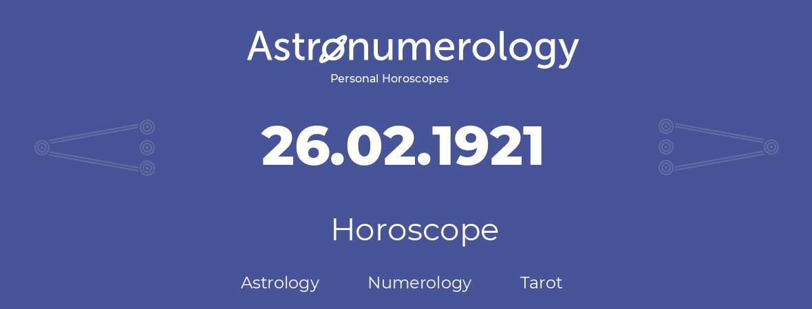 Horoscope for birthday (born day): 26.02.1921 (February 26, 1921)