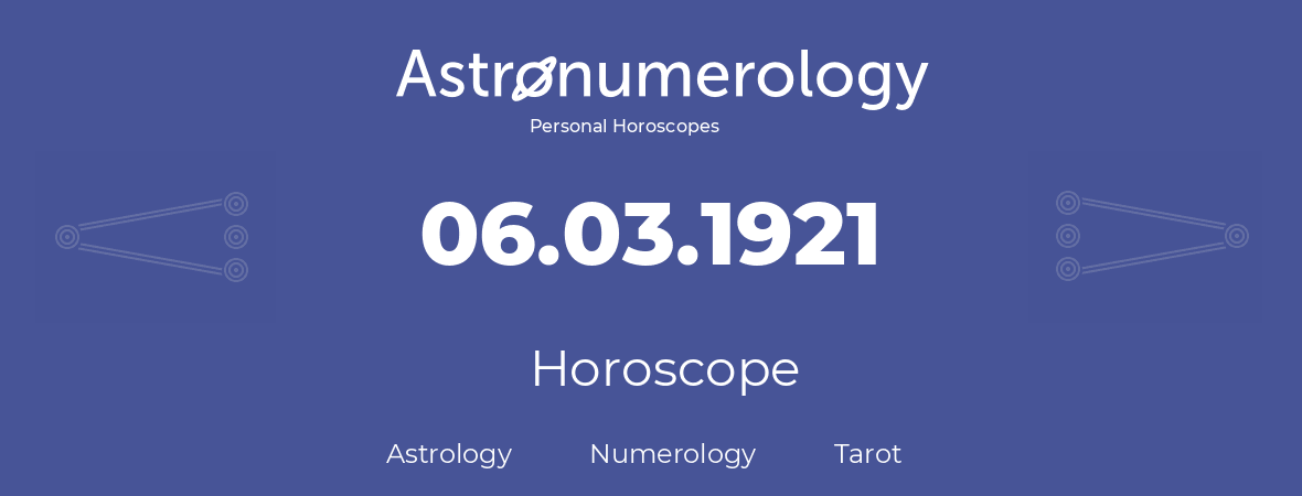 Horoscope for birthday (born day): 06.03.1921 (March 6, 1921)