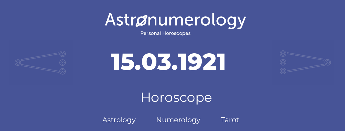Horoscope for birthday (born day): 15.03.1921 (March 15, 1921)