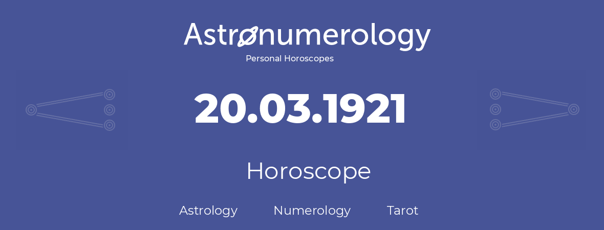 Horoscope for birthday (born day): 20.03.1921 (March 20, 1921)