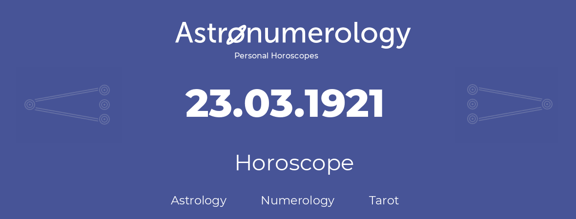 Horoscope for birthday (born day): 23.03.1921 (March 23, 1921)