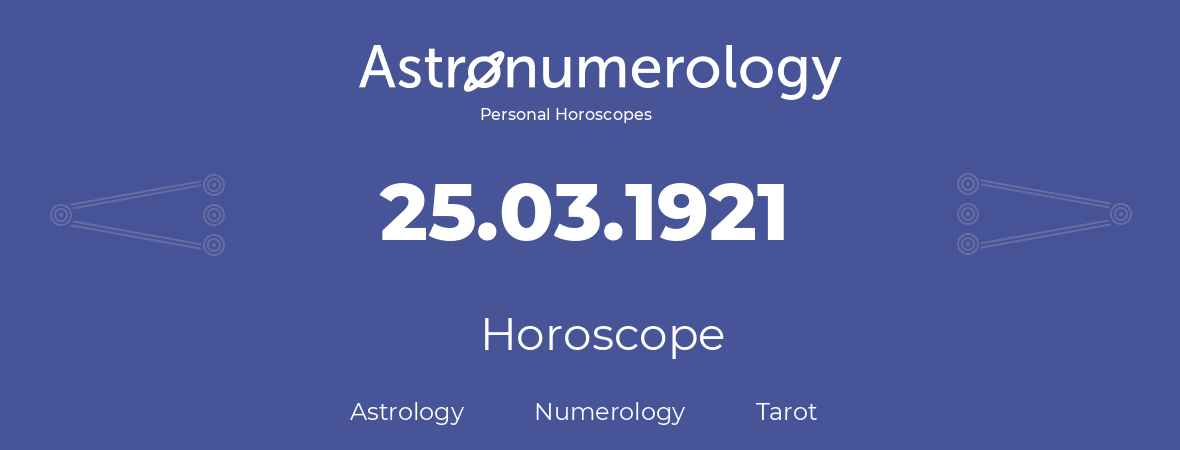 Horoscope for birthday (born day): 25.03.1921 (March 25, 1921)