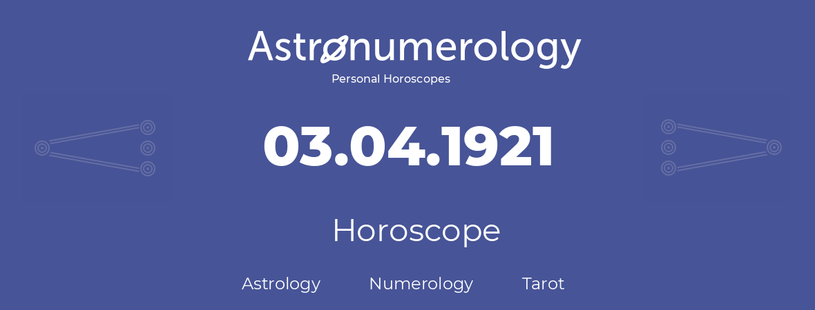 Horoscope for birthday (born day): 03.04.1921 (April 03, 1921)