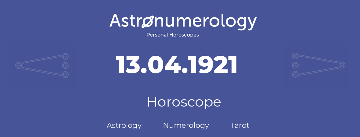 Horoscope for birthday (born day): 13.04.1921 (April 13, 1921)