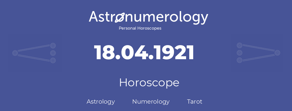 Horoscope for birthday (born day): 18.04.1921 (April 18, 1921)