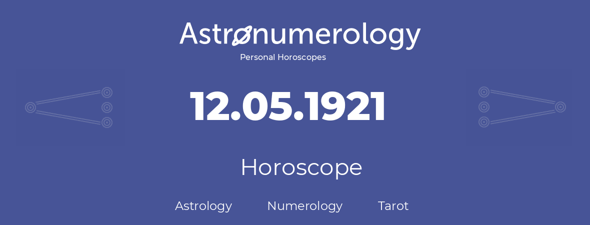 Horoscope for birthday (born day): 12.05.1921 (May 12, 1921)