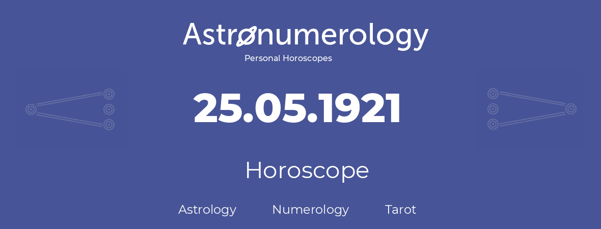 Horoscope for birthday (born day): 25.05.1921 (May 25, 1921)