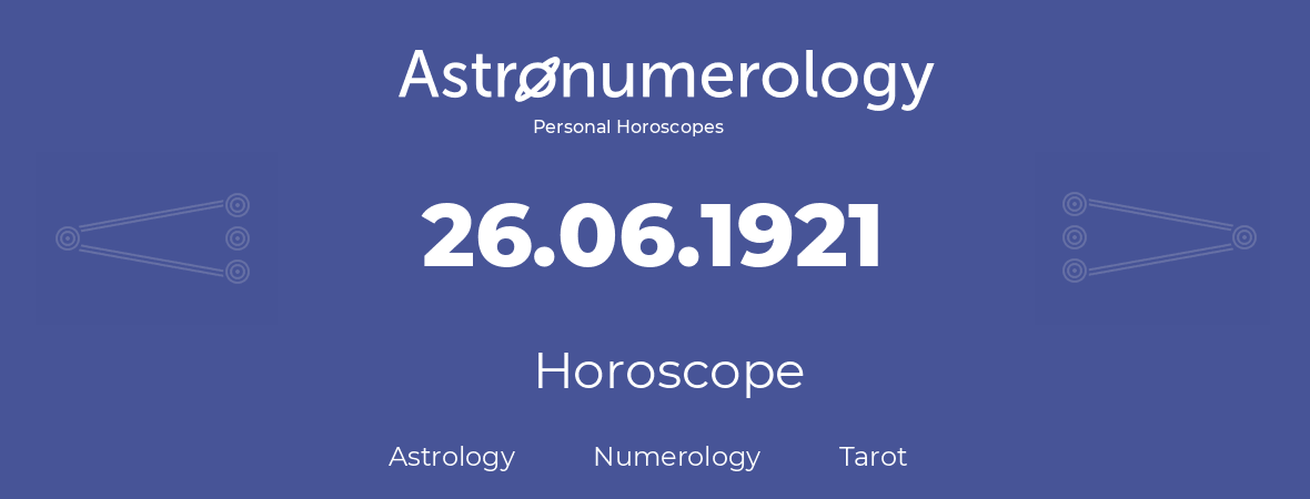 Horoscope for birthday (born day): 26.06.1921 (June 26, 1921)