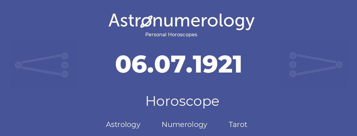 Horoscope for birthday (born day): 06.07.1921 (July 06, 1921)