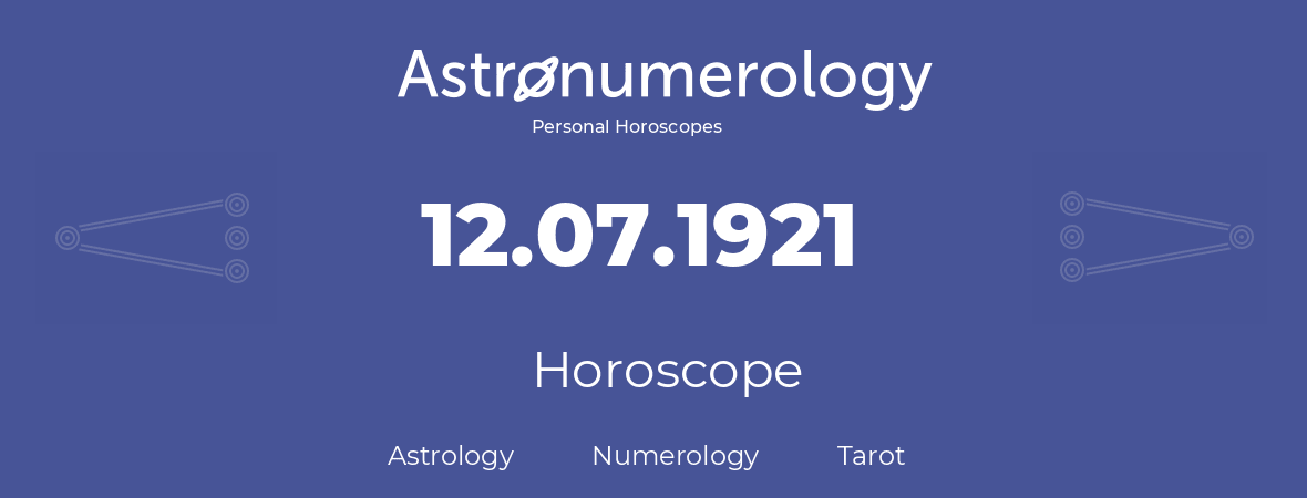 Horoscope for birthday (born day): 12.07.1921 (July 12, 1921)