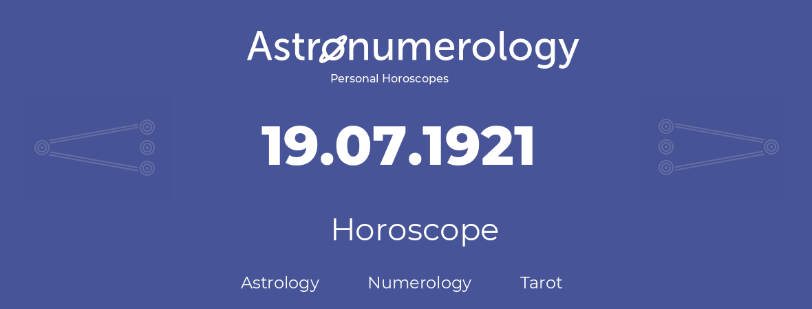 Horoscope for birthday (born day): 19.07.1921 (July 19, 1921)