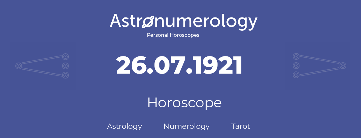 Horoscope for birthday (born day): 26.07.1921 (July 26, 1921)