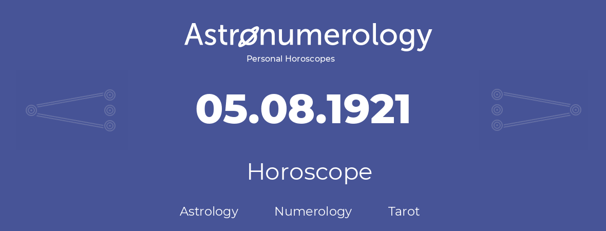 Horoscope for birthday (born day): 05.08.1921 (August 5, 1921)