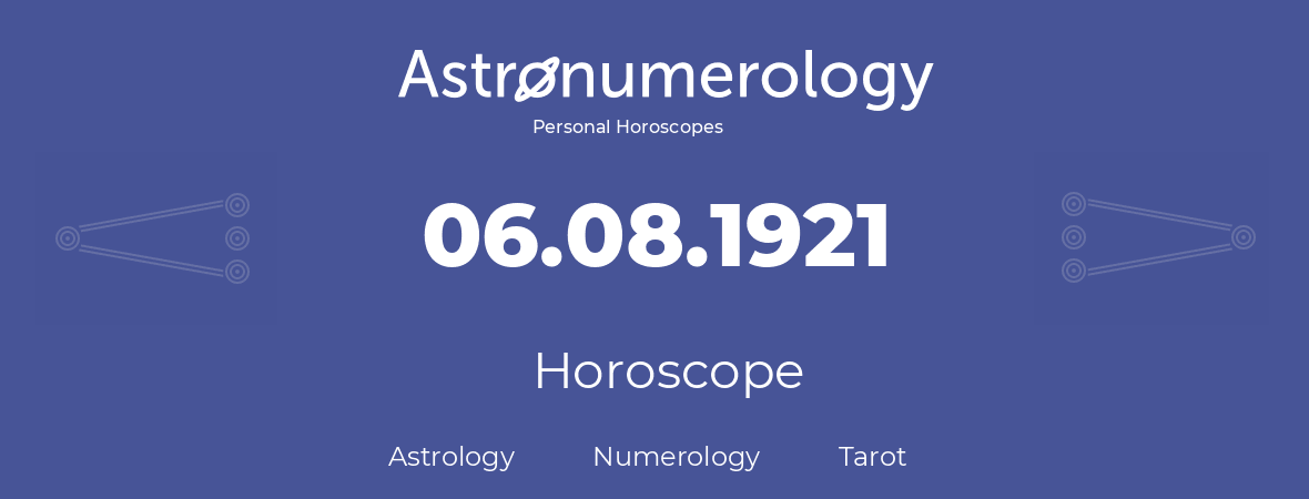 Horoscope for birthday (born day): 06.08.1921 (August 06, 1921)