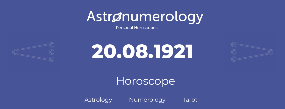 Horoscope for birthday (born day): 20.08.1921 (August 20, 1921)