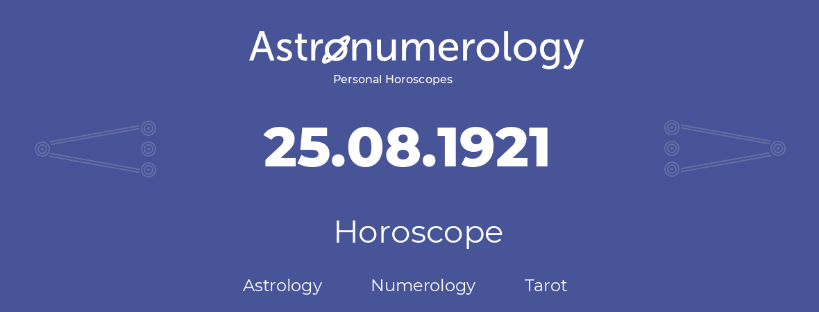 Horoscope for birthday (born day): 25.08.1921 (August 25, 1921)
