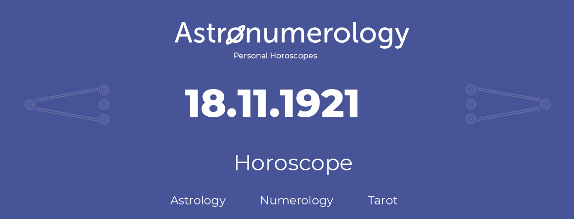 Horoscope for birthday (born day): 18.11.1921 (November 18, 1921)