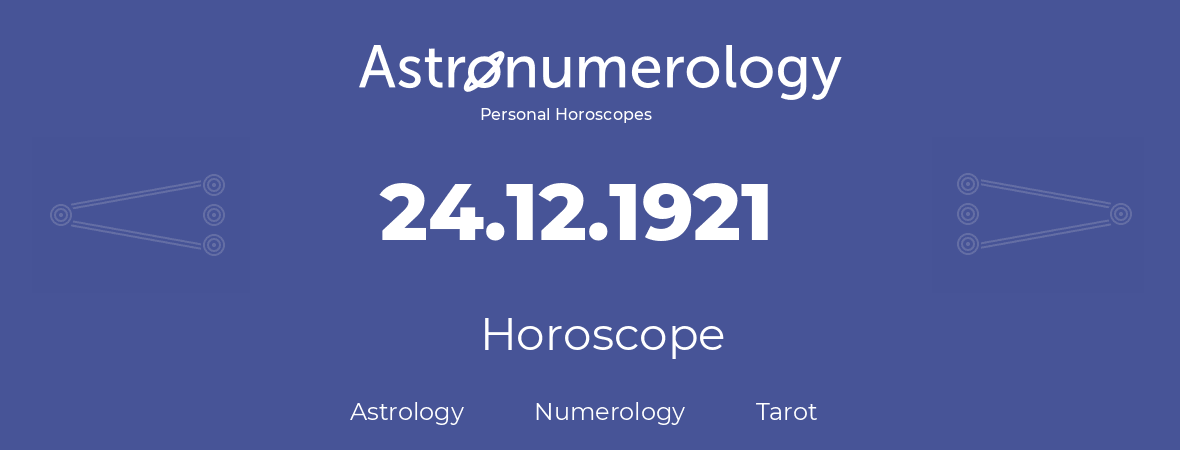 Horoscope for birthday (born day): 24.12.1921 (December 24, 1921)