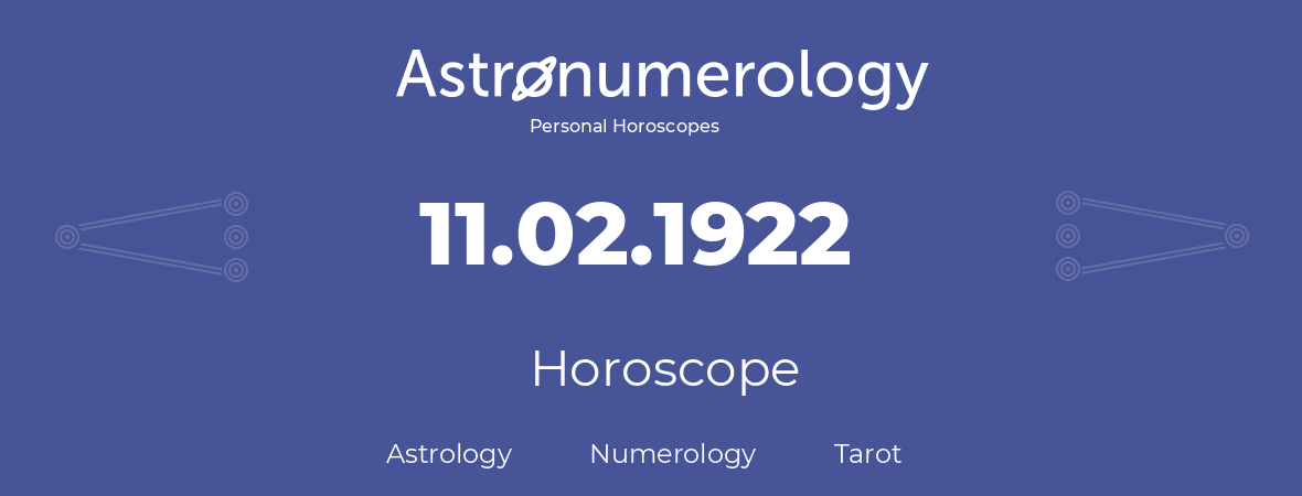 Horoscope for birthday (born day): 11.02.1922 (February 11, 1922)
