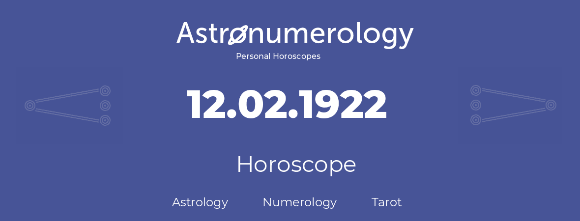 Horoscope for birthday (born day): 12.02.1922 (February 12, 1922)