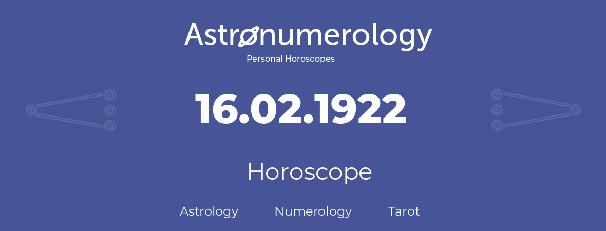 Horoscope for birthday (born day): 16.02.1922 (February 16, 1922)