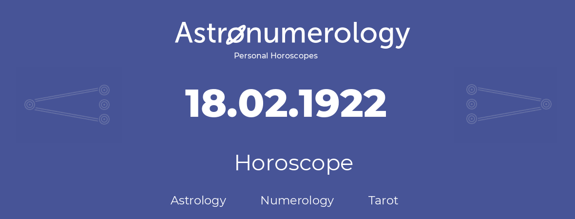 Horoscope for birthday (born day): 18.02.1922 (February 18, 1922)
