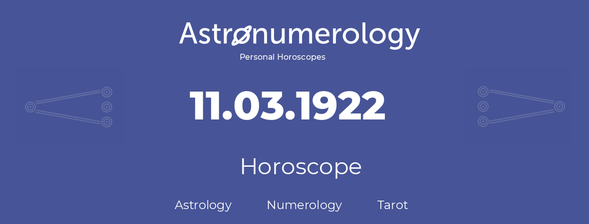 Horoscope for birthday (born day): 11.03.1922 (March 11, 1922)
