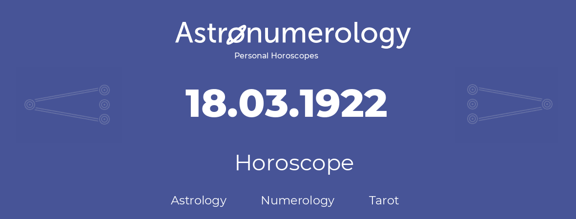 Horoscope for birthday (born day): 18.03.1922 (March 18, 1922)