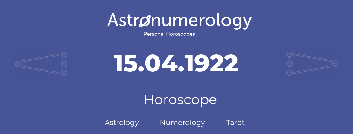 Horoscope for birthday (born day): 15.04.1922 (April 15, 1922)
