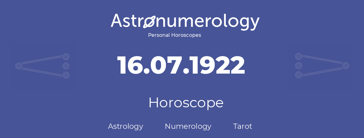 Horoscope for birthday (born day): 16.07.1922 (July 16, 1922)