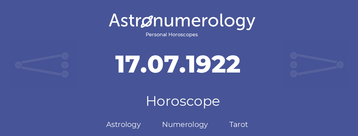 Horoscope for birthday (born day): 17.07.1922 (July 17, 1922)