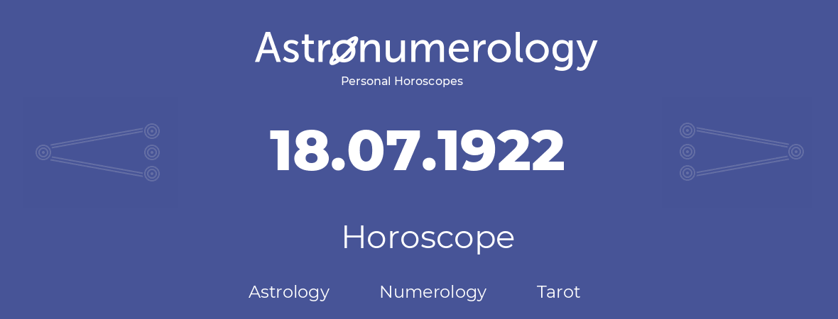 Horoscope for birthday (born day): 18.07.1922 (July 18, 1922)