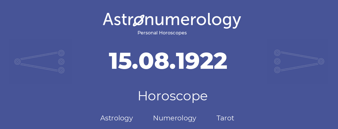 Horoscope for birthday (born day): 15.08.1922 (August 15, 1922)