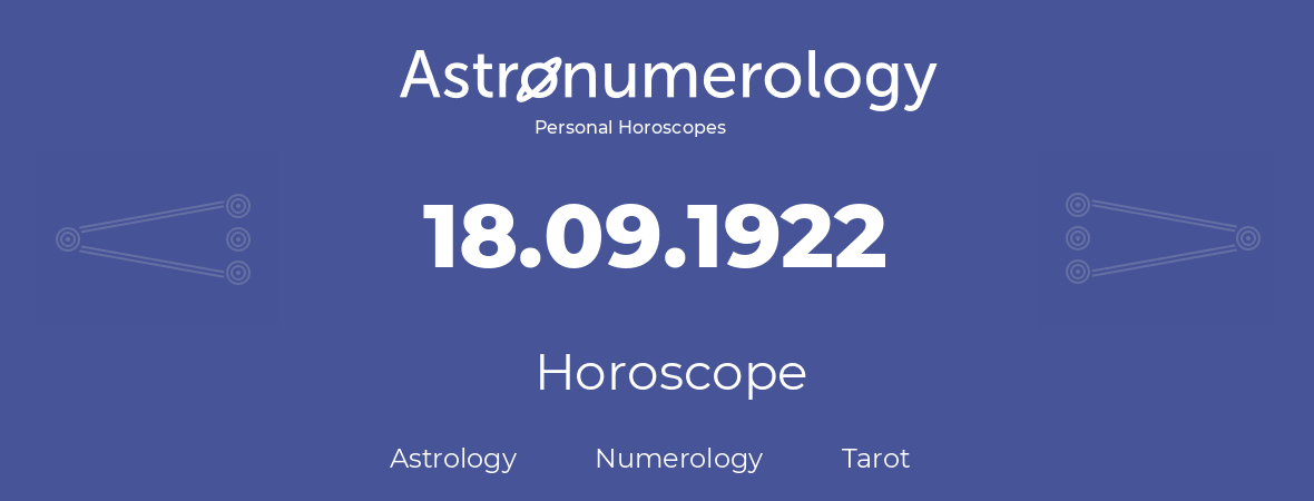 Horoscope for birthday (born day): 18.09.1922 (September 18, 1922)