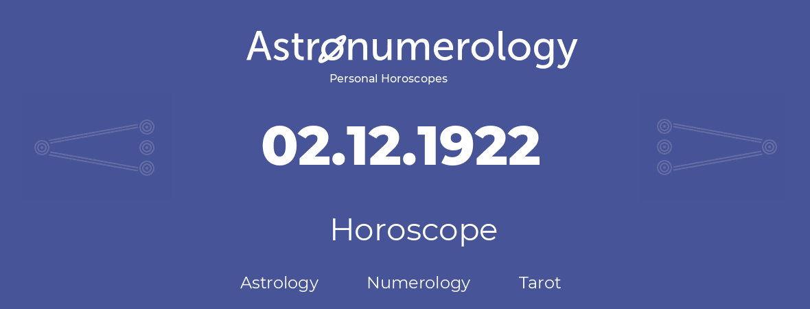 Horoscope for birthday (born day): 02.12.1922 (December 2, 1922)