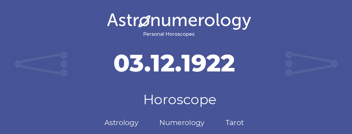 Horoscope for birthday (born day): 03.12.1922 (December 03, 1922)